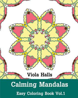 Kniha Calming Mandalas: Easy Coloring Book Vol.1: Adult coloring book for stress relieving and meditation. Viola Halls