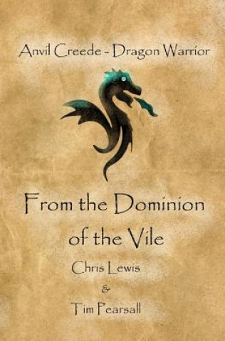 Kniha From the Dominion of the Vile: Anvil Creede - Dragon Warrior Chris Lewis