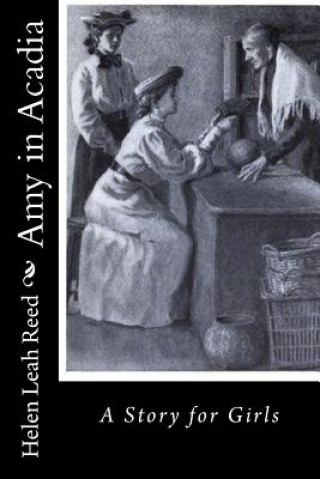 Kniha Amy in Acadia: A Story for Girls Helen Leah Reed