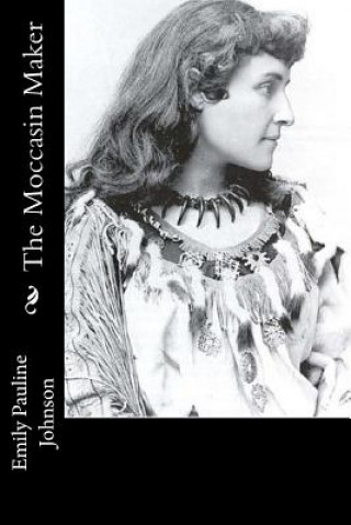Knjiga The Moccasin Maker Emily Pauline Johnson