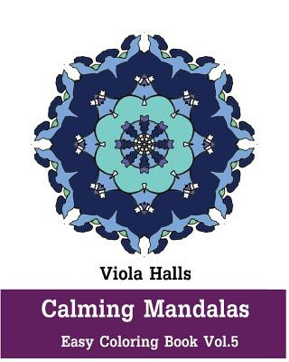 Książka Calming Mandalas - Easy Coloring book Vol.5: Adult coloring book for stress relieving and meditation. Viola Halls