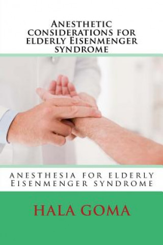 Kniha Anesthetic considerations for elderly Eisenmenger syndrome: elderly Eisenmenger syndrome patient Prof Hala M Goma