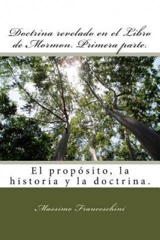 Carte Doctrina revelado en el Libro de Mormon. Primera parte.: El propósito, la historia y la doctrina. Massimo Giuseppe Franceschini