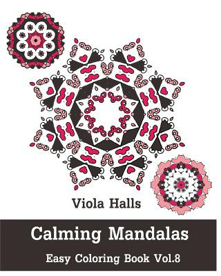 Książka Calming Mandalas - Easy Coloring book Vol.8: Adult coloring book for stress relieving and meditation. Viola Halls