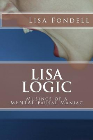 Carte Lisa Logic-Musings of a MENTALpausal Maniac Lisa Fondell