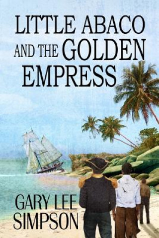 Könyv Little Abaco and the Golden Empress Gary Lee Simpson
