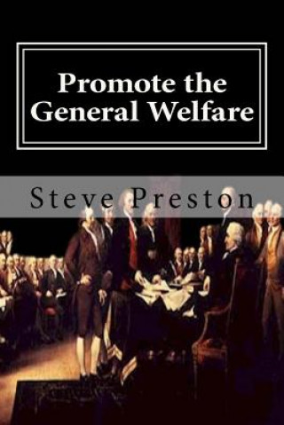 Libro Promote the General Welfare: Our Abused Constitution Steve Preston