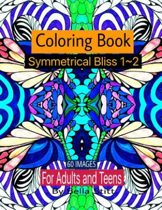 Carte Symmetrical Bliss 1-2 Coloring Book with 60 images: Relaxing Designs for Calming, Stress and Meditation Bella Stitt