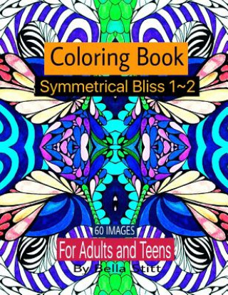 Kniha Symmetrical Bliss 1-2 Coloring Book with 60 images: Relaxing Designs for Calming, Stress and Meditation Bella Stitt