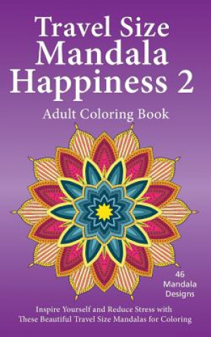 Kniha Travel Size Mandala Happiness 2, Adult Coloring Book: Inspire Yourself and Reduce Stress with These Beautiful Mandalas for Coloring J Bruce Jones