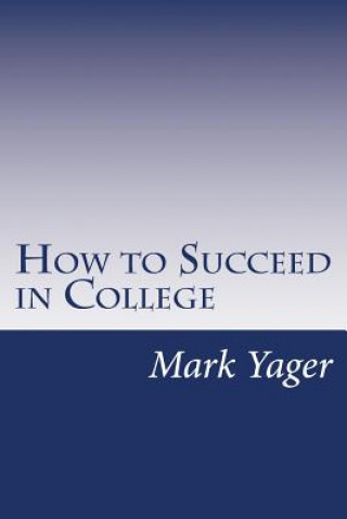 Knjiga How to Succeed in College: A Systems Approach Mark Yager