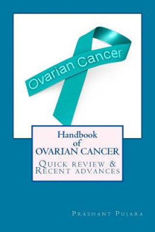Carte Handbook of OVARIAN CANCER: Quick review & recent advances Dr Prashant Pujara