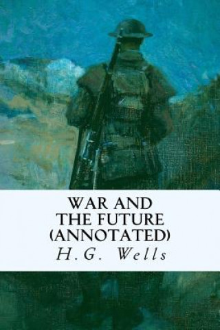 Knjiga War and the Future (annotated) H G Wells