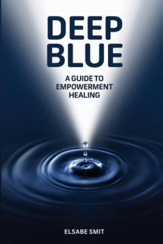 Kniha Deep Blue: A Guide to Empowerment Healing MS Elsabe Smit