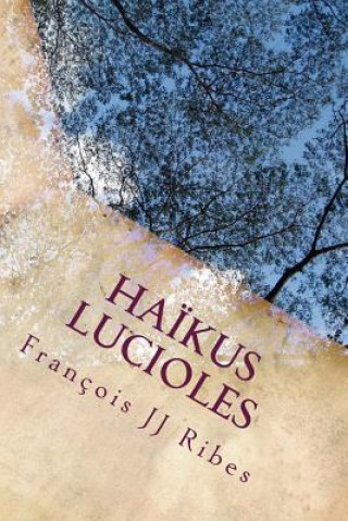Kniha Haikus Lucioles: Po?mes Courts Contemporains M Francois Jj Ribes