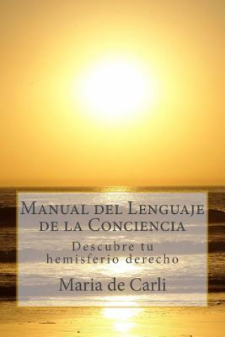 Książka Manual del Lenguaje de la Conciencia: Descubre tu hemisferio derecho Maria De Carli