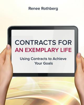 Kniha Contracts for an Exemplary Life: Using Contracts to Achieve Your Goals Renee Rothberg