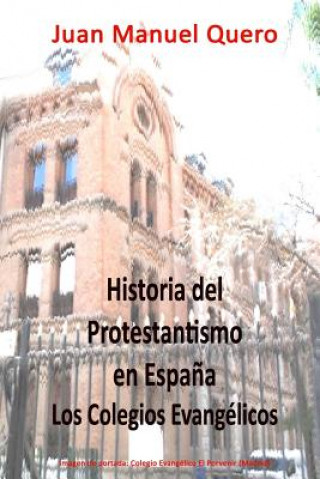 Livre Historia del Protestantismo en Espa?a: Los colegios evangélicos Dr Juan Manuel Quero Moreno