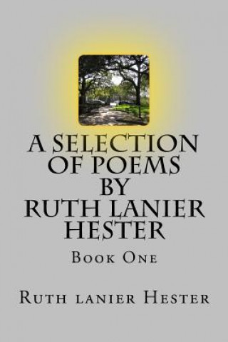 Carte A SELECTION OF POEMS of Ruth Lanier Hester: Book One Mrs Ruth Lanier Hester
