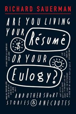 Książka Are you living your resume or your eulogy?: And other short stories and anecdotes. MR Richard John Sauerman