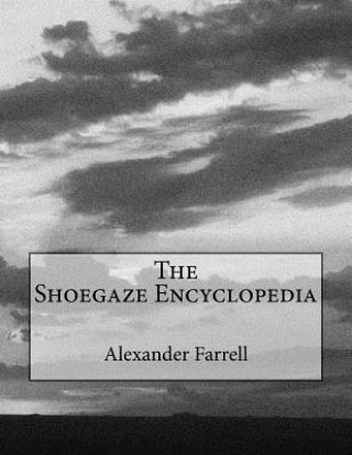 Książka The Shoegaze Encyclopedia Alexander Farrell