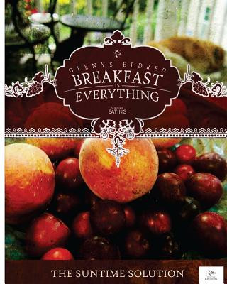 Книга Breakfast is Everything: The SunTime Solution Glenys Eldred