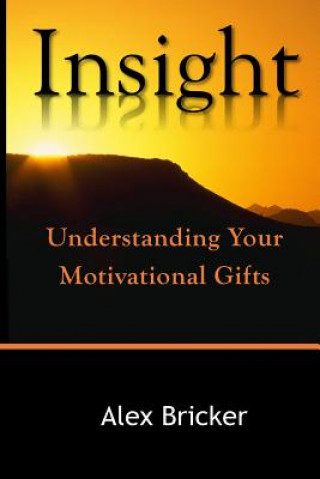 Könyv Insight: Understanding Your Motivational Gifts Alex Bricker