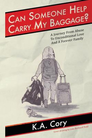 Könyv Can Someone Help Carry My Baggage?: A Journey from Abuse to Unconditional Love and a Forever Family. K a Cory
