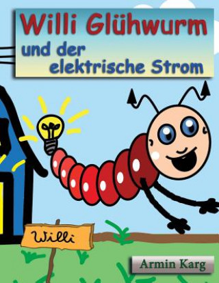 Kniha Willi Glühwurm und der elektrische Strom Armin Karg