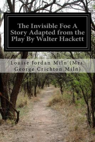 Libro The Invisible Foe A Story Adapted from the Play By Walter Hackett Louise Jord (Mrs George Crichton Miln)