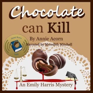 Audio Chocolate Can Kill: An Emily Harris Mystery Annie Acorn