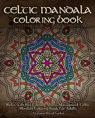Könyv Celtic Mandala Coloring Book: Relax with this Calming, Stress Managment, Celtic Mandala Coloring Book for Adults Grahame Garlick