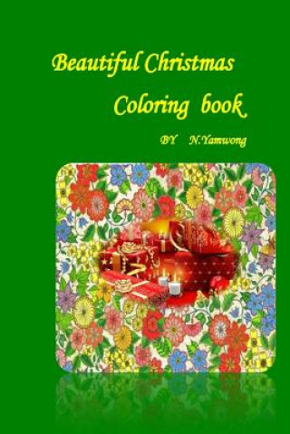 Kniha Beautiful Christmas Coloring Book: For relaxation and meditation on your holiday Nongnuch Yamwong