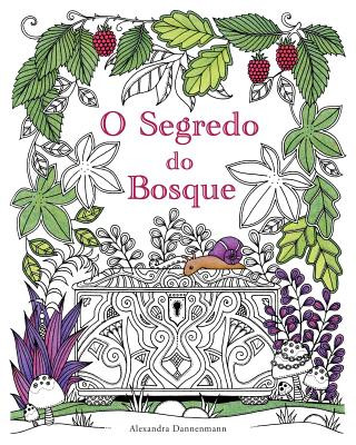 Knjiga O Segredo Do Bosque: Procura as Jóias Escondidas. Um Livro Para Colorir Para Adultos. Alexandra Dannenmann