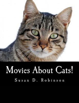 Carte Movies About Cats!: The Definitive Guide to Movies Starring Cats Susan D Robertson