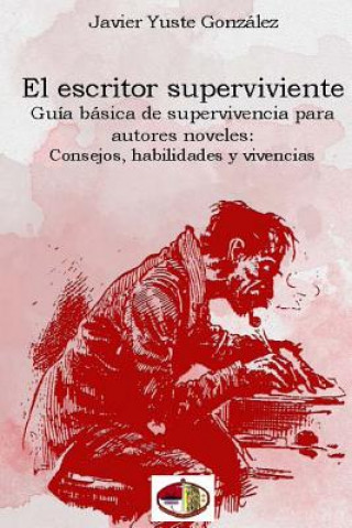 Könyv El escritor superviviente: Guía básica de supervivencia para autores noveles Javier Yuste Gonzalez