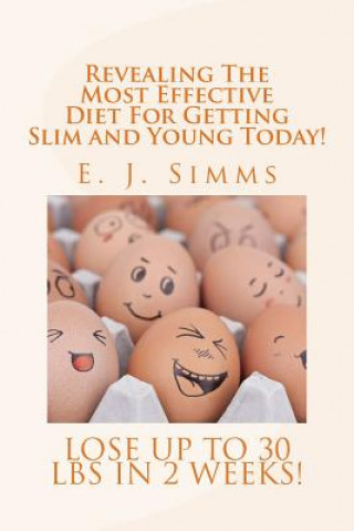 Buch Revealing The Most Effective Diet For Getting Slim and Young Today!: Lose Up To 30 Lbs in 2 Weeks! E J Simms