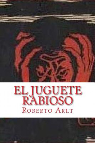 Książka El Juguete Rabioso (Spanish Edition) Roberto Arlt