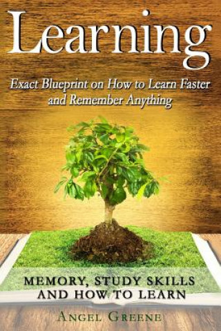 Kniha Learning: Exact Blueprint on How to Learn Faster and Remember Anything - Memory, Study Skills & How to Learn Angel Greene