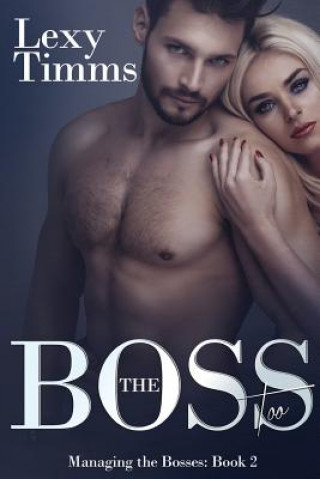 Kniha The Boss Too: Billionaire Romance Lexy Timms