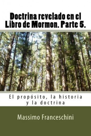 Carte Doctrina revelado en el Libro de Mormon. Parte 5.: El propósito, la historia y la doctrina Massimo Giuseppe Franceschini
