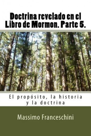 Könyv Doctrina revelado en el Libro de Mormon. Parte 5.: El propósito, la historia y la doctrina Massimo Giuseppe Franceschini