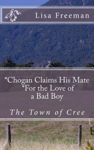 Książka Chogan Finds His Mate/ For the Love of a Bad Boy: Chogan Finds His Mate/ For the Love of a Bad Boy Lisa Freeman