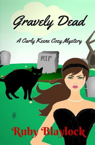 Könyv Gravely Dead: A Carly Keene Cozy Mystery Ruby Blaylock