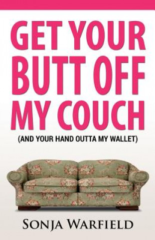 Książka Get Your Butt Off My Couch: (and Your Hand Outta My Wallet) MS Sonja Warfield