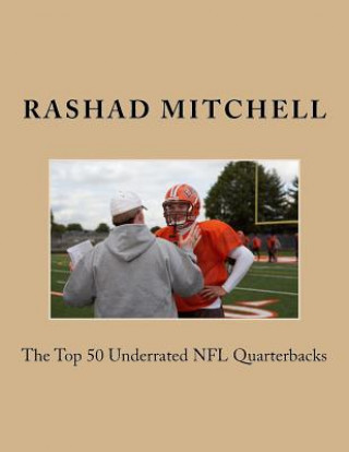 Könyv The Top 50 Underrated NFL Quarterbacks MR Rashad Skyla Mitchell