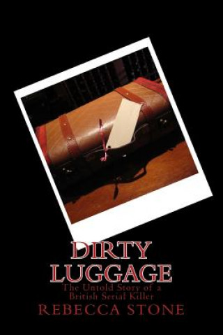 Книга Dirty Luggage: The Untold Story of a British Serial Killer Miss R Stone