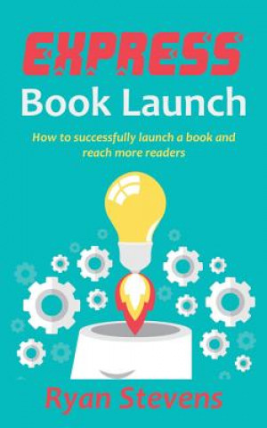 Kniha Express Book Launch: How to successfully launch a book and reach more readers Ryan Stevens