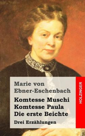 Kniha Komtesse Muschi / Komtesse Paula / Die erste Beichte: Drei Erzählungen Marie Von Ebner-Eschenbach
