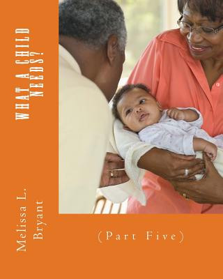 Knjiga What A Child Needs?: (Part Five) Melissa L Bryant